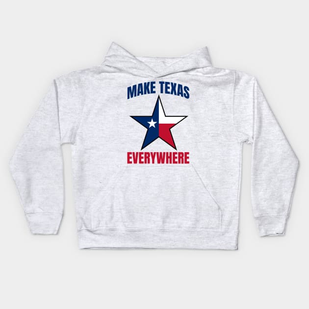 Make Texas Everywhere Kids Hoodie by Addicted 2 Tee